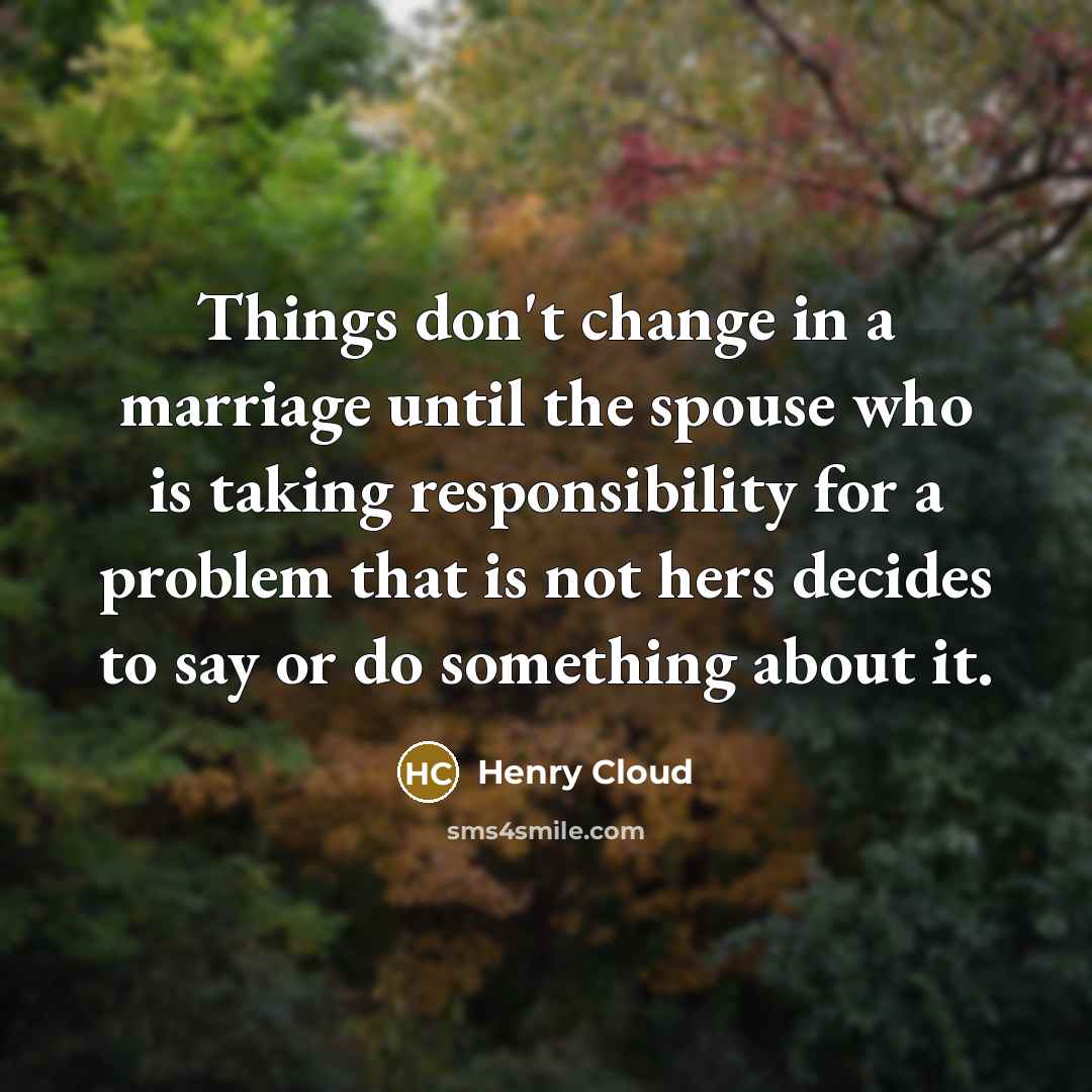 “Things don't change in a marriage until the spouse who…” quote by Henry Cloud