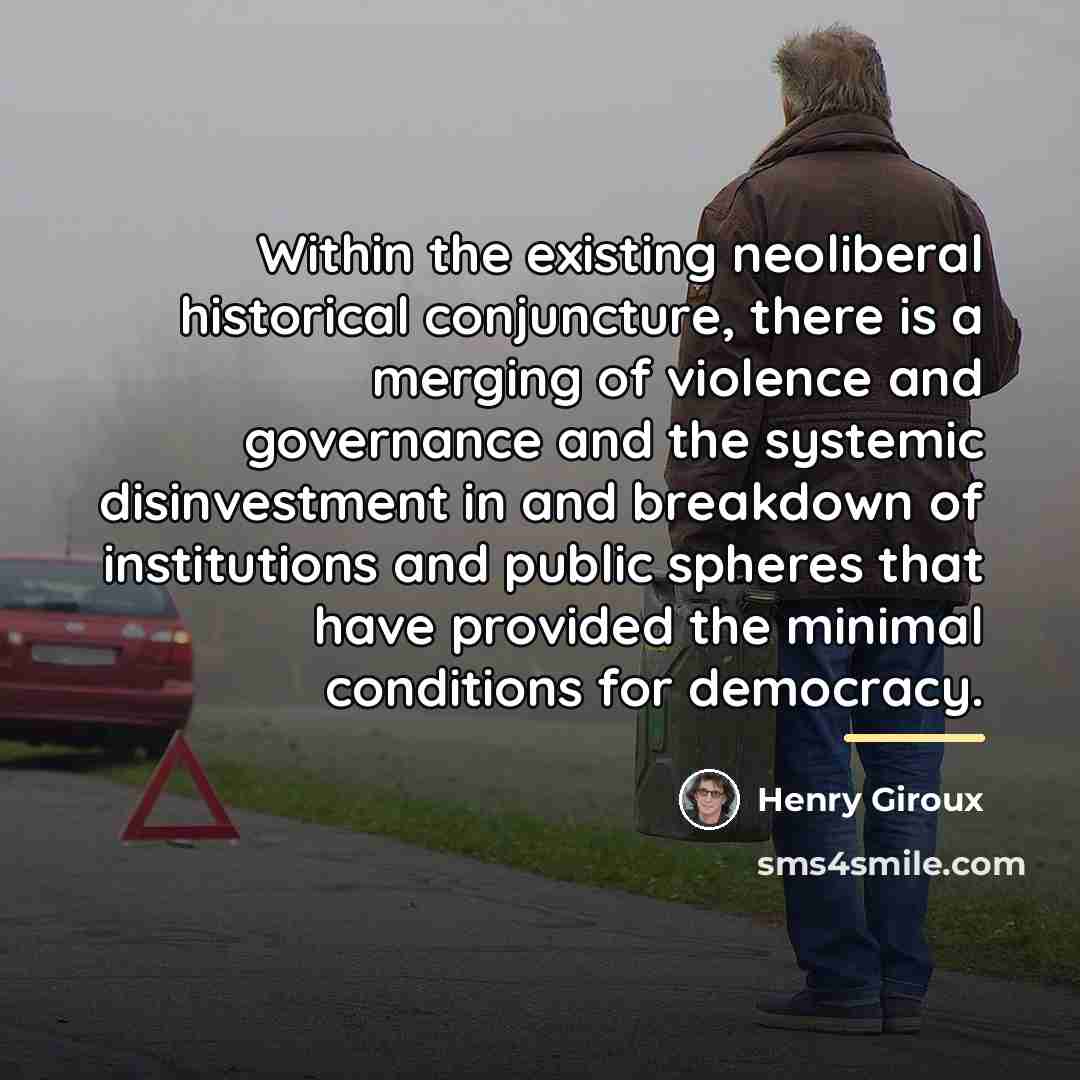 “Within the existing neoliberal historical conjuncture, there is a merging…” quote by Henry Giroux