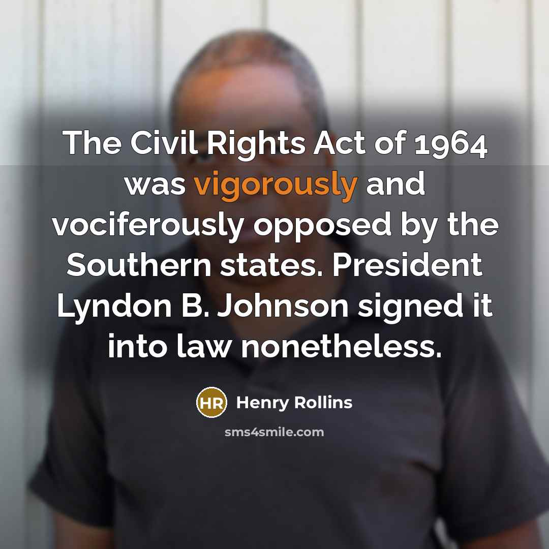 “The Civil Rights Act of 1964 was vigorously and vociferously…” quote by Henry Rollins