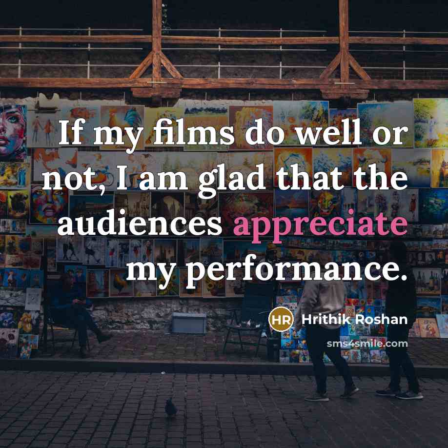 “If my films do well or not, I am glad…” quote by Hrithik Roshan