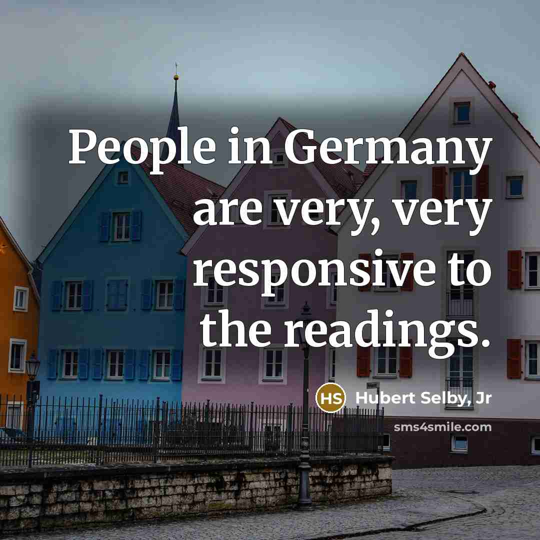 “People in Germany are very, very responsive to the readings.…” quote by Hubert Selby, Jr