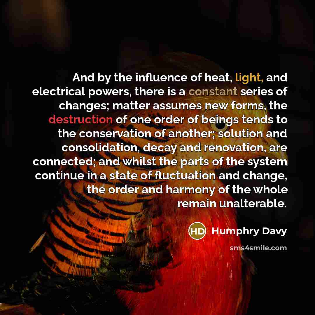 “And by the influence of heat, light, and electrical powers,…” quote by Humphry Davy