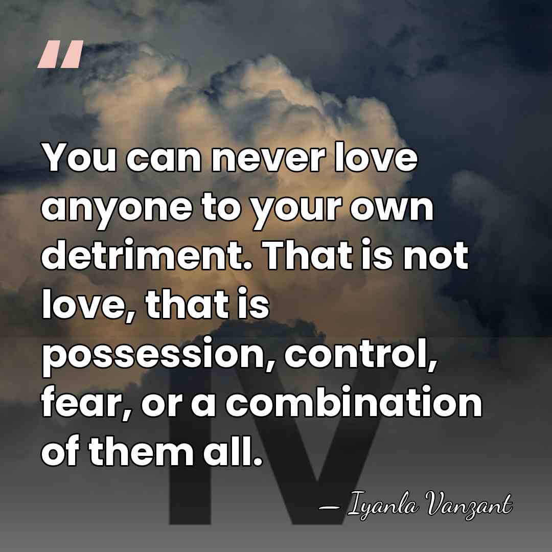 You can never love anyone to your own detriment. That is not&hellip; - Iyanla Vanzant