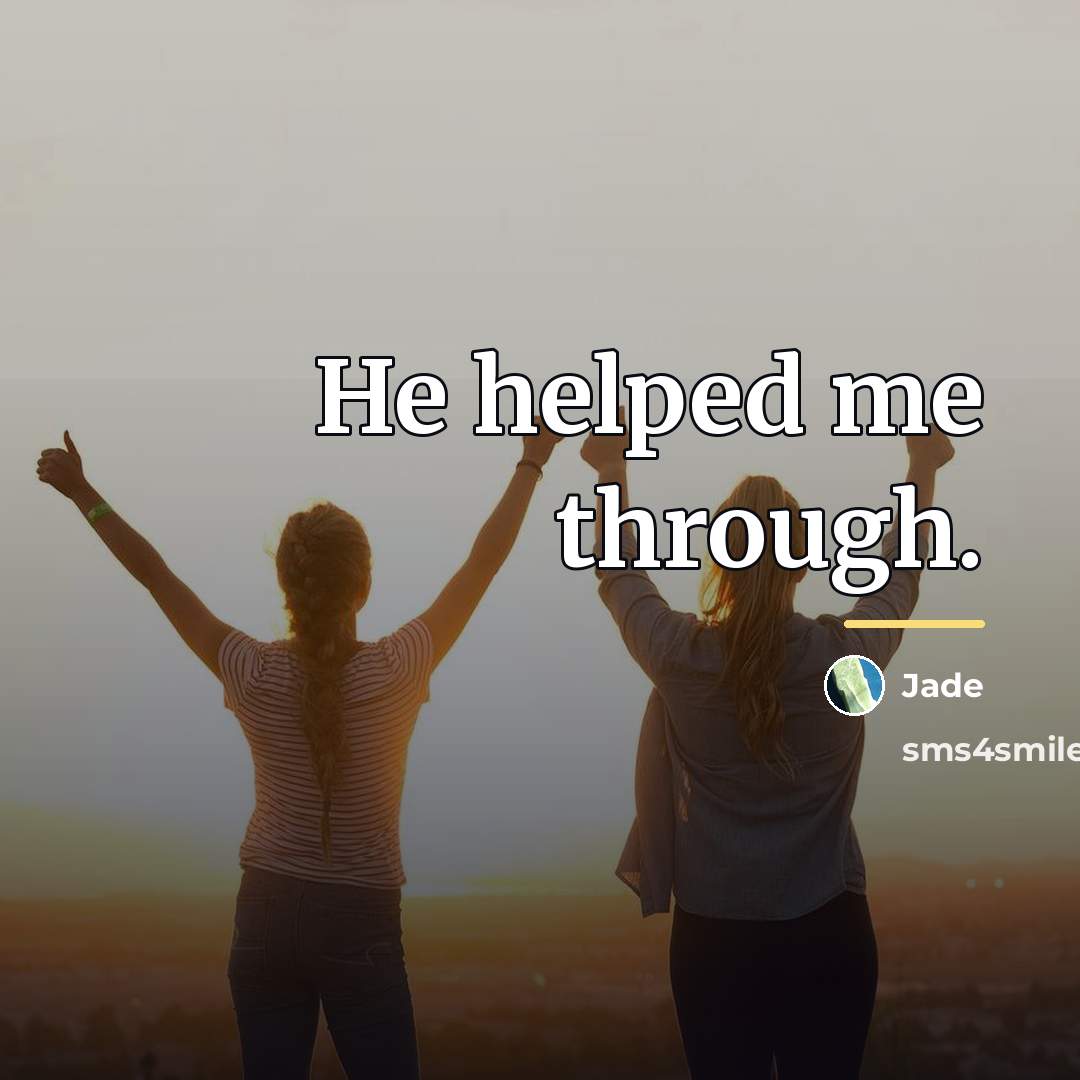 “He helped me through.…” quote by Jade