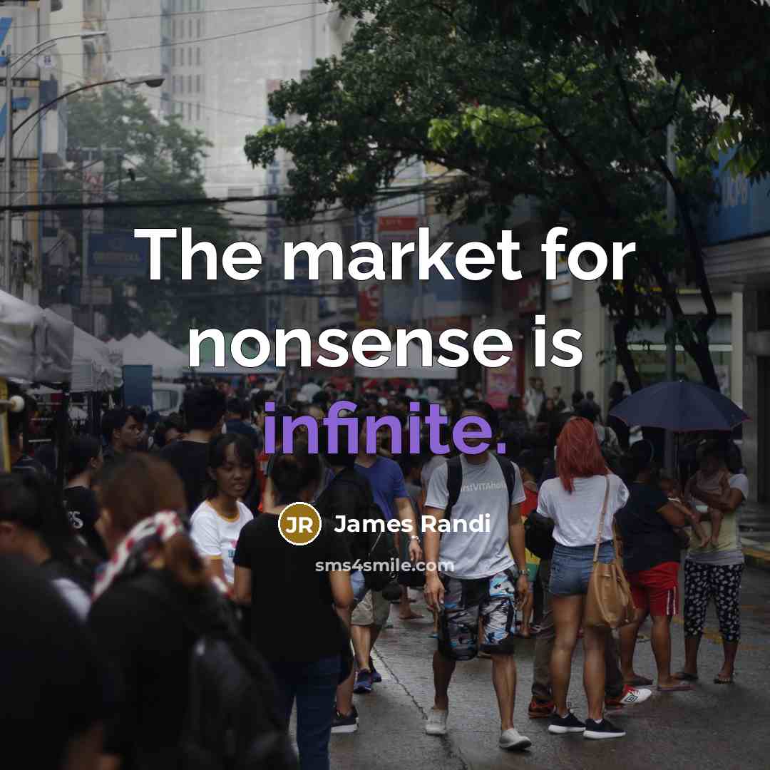 “The market for nonsense is infinite.…” quote by James Randi