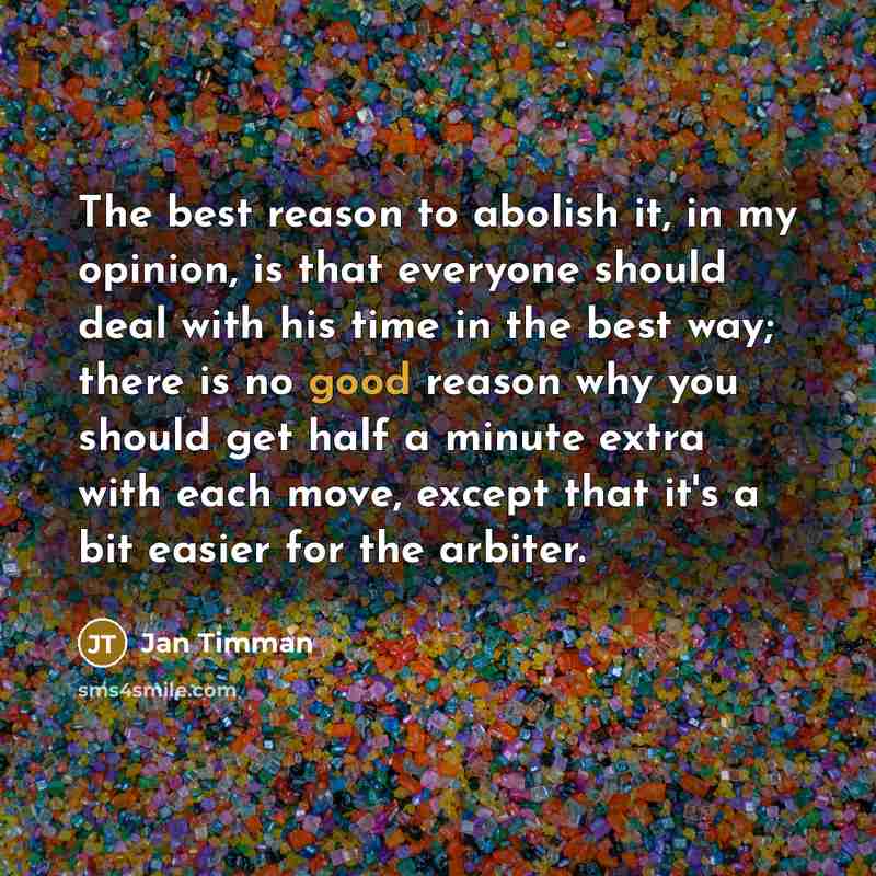 “The best reason to abolish it, in my opinion, is…” quote by Jan Timman
