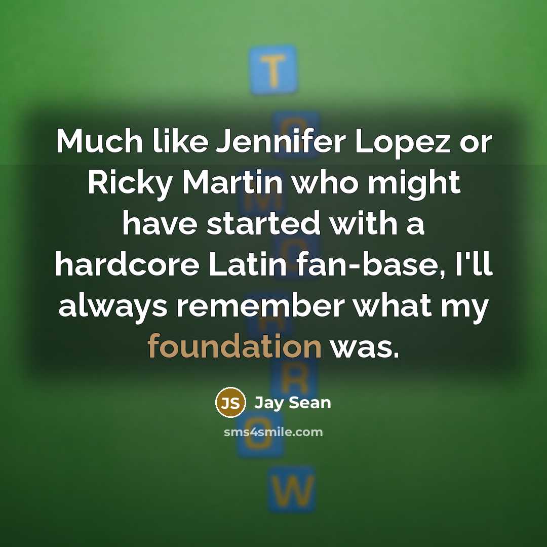 “Much like Jennifer Lopez or Ricky Martin who might have…” quote by Jay Sean