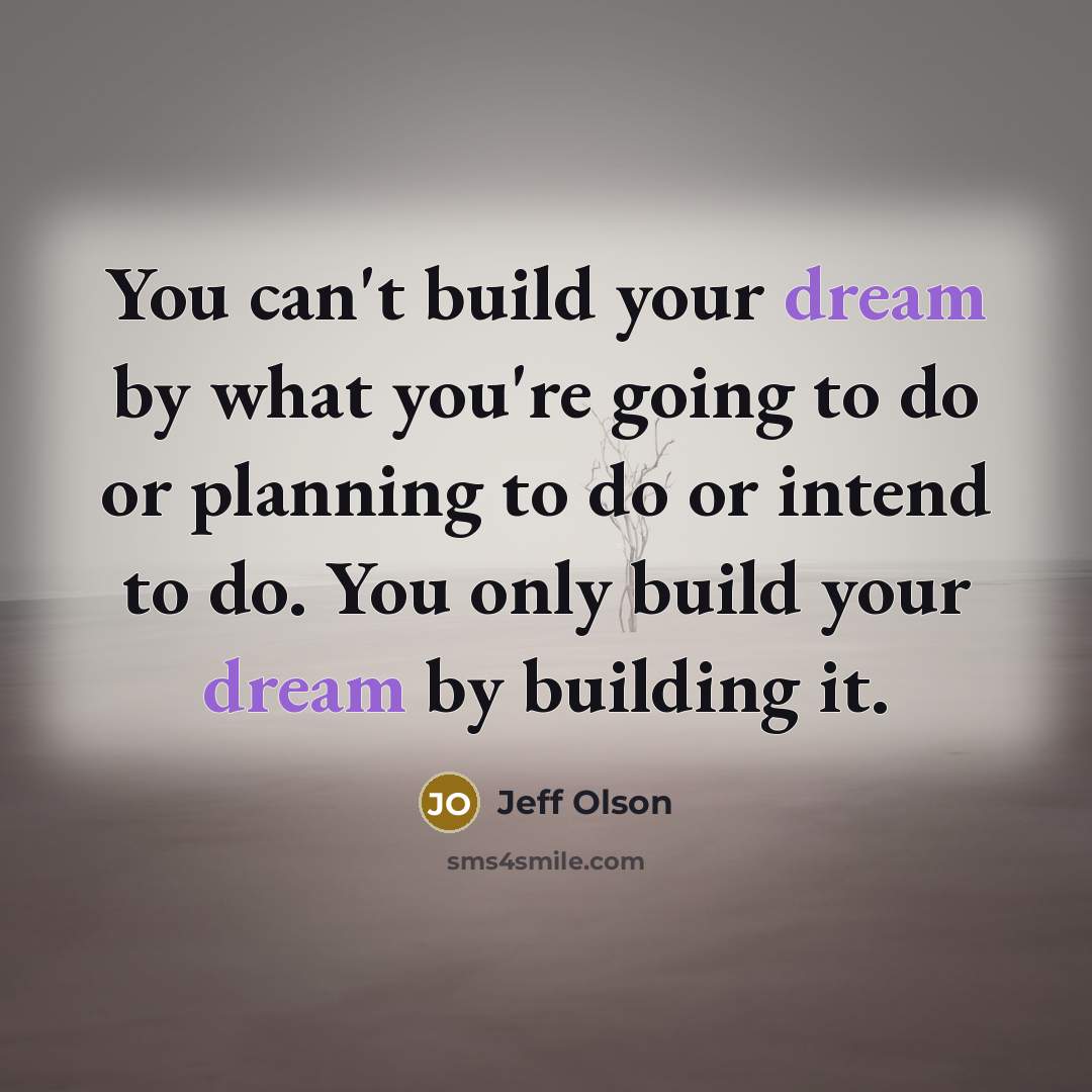 “You can't build your dream by what you're going to…” quote by Jeff Olson