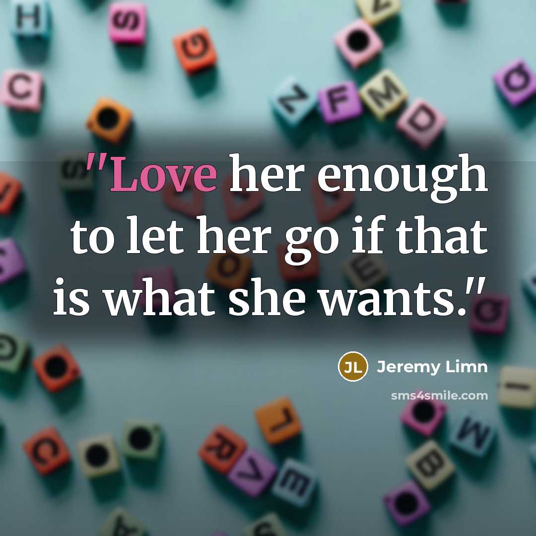 “''Love her enough to let her go if that is…” quote by Jeremy Limn