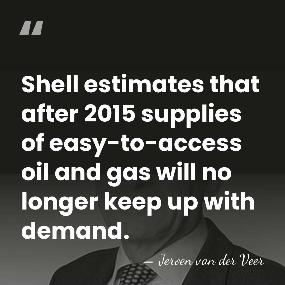 Shell estimates that after 2015 supplies of easy-to-access oil and gas will&hellip; - Jeroen van der Veer