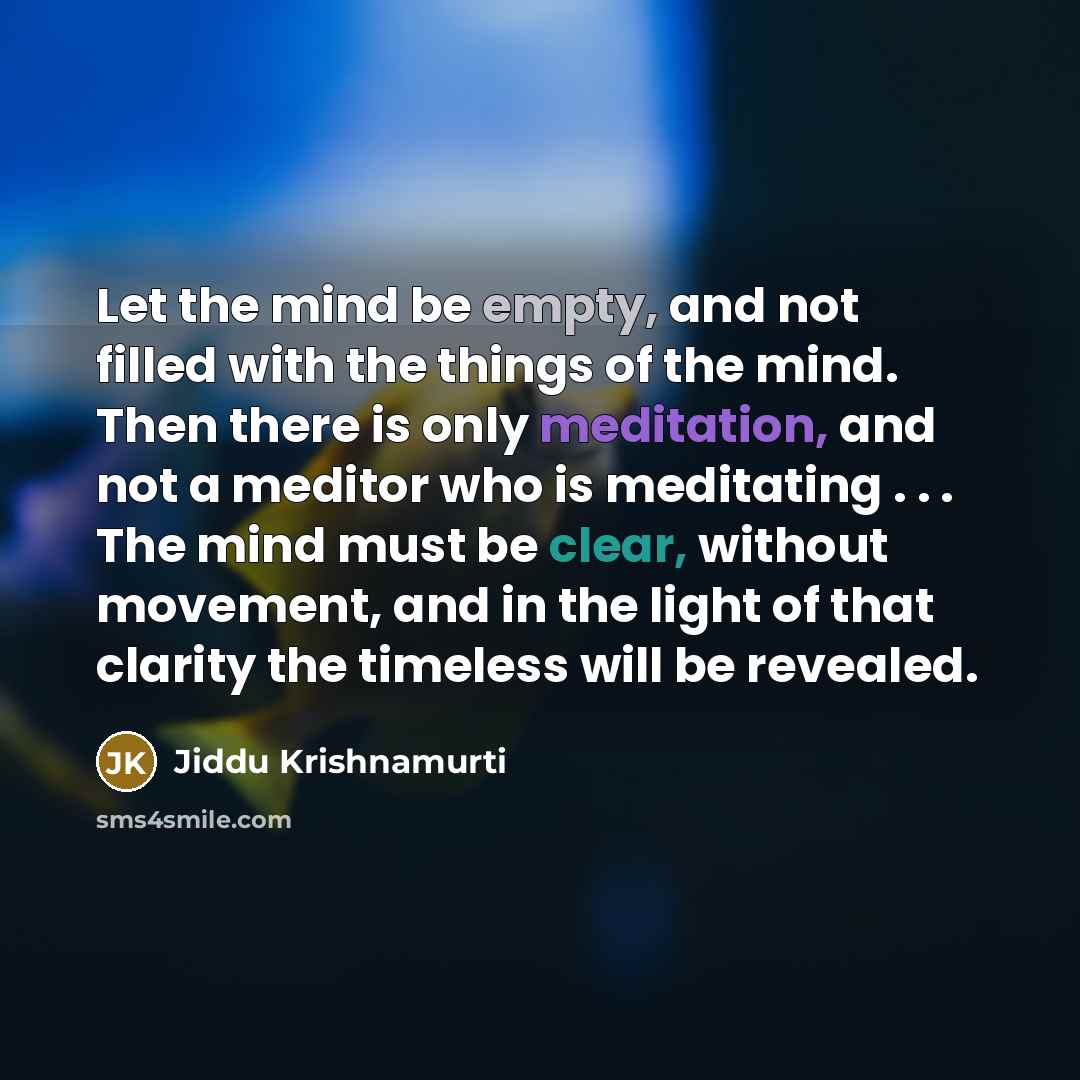 “Let the mind be empty, and not filled with the…” quote by Jiddu Krishnamurti