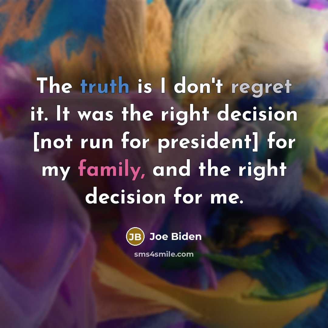 “The truth is I don't regret it. It was the…” quote by Joe Biden