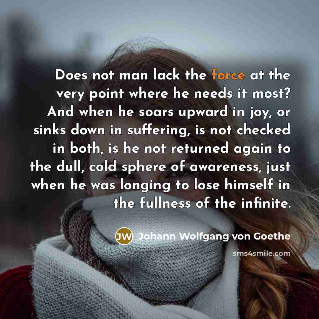 “Does not man lack the force at the very point…” quote by Johann Wolfgang von Goethe