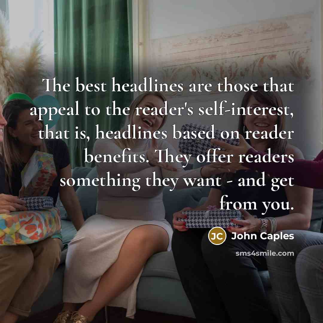“The best headlines are those that appeal to the reader's…” quote by John Caples