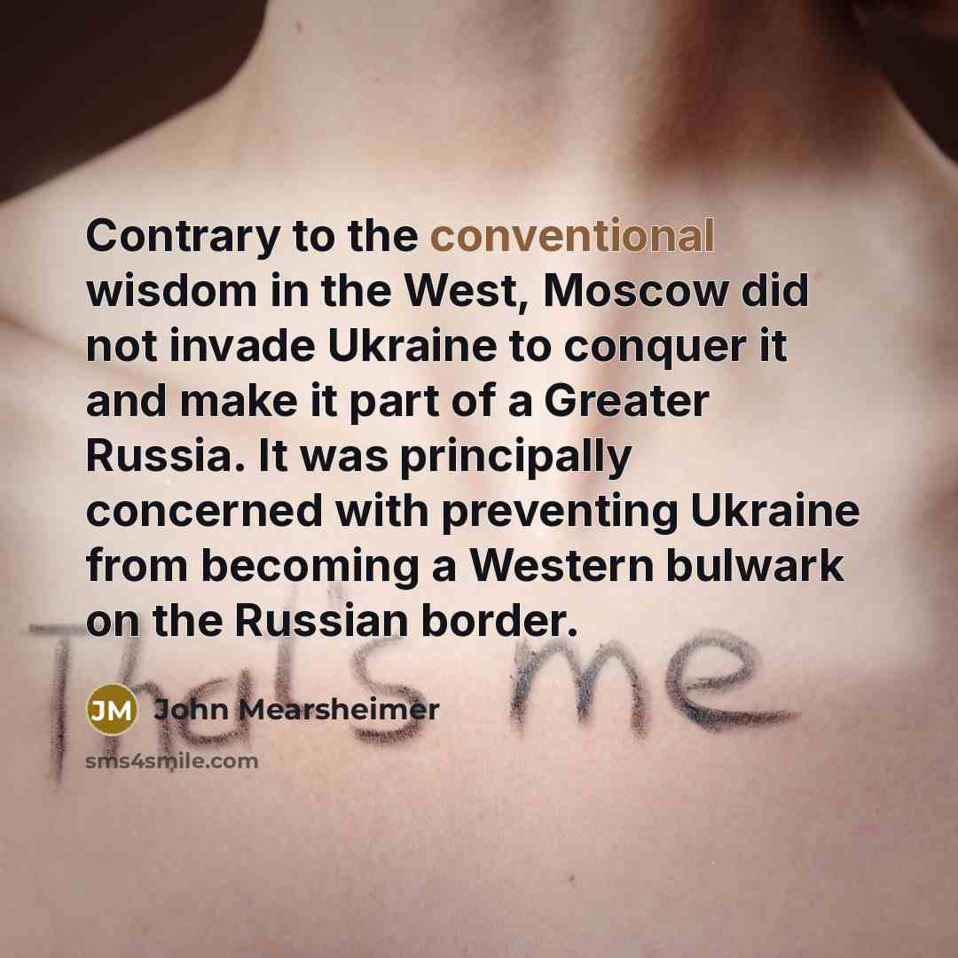 “Contrary to the conventional wisdom in the West, Moscow did…” quote by John Mearsheimer