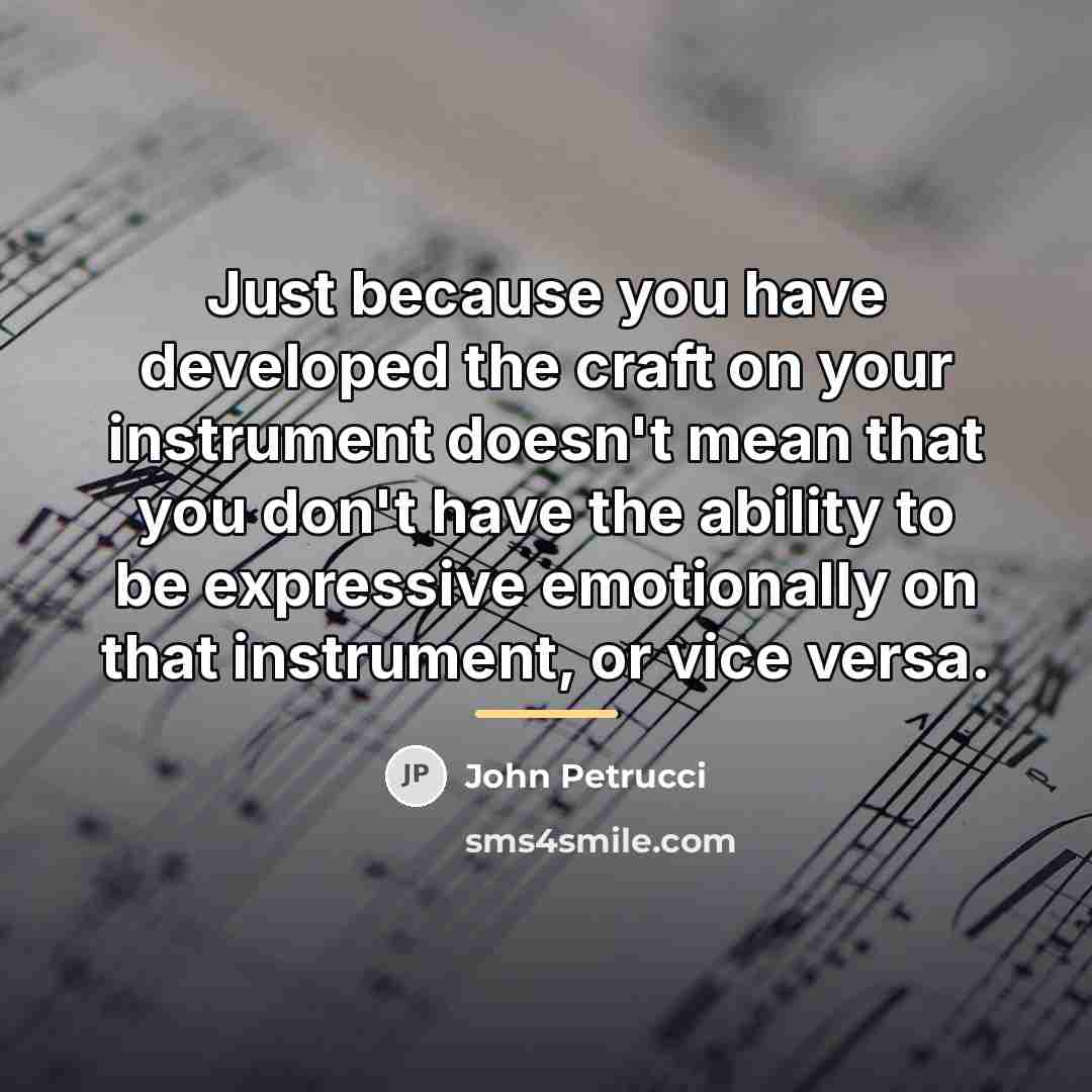 “Just because you have developed the craft on your instrument…” quote by John Petrucci