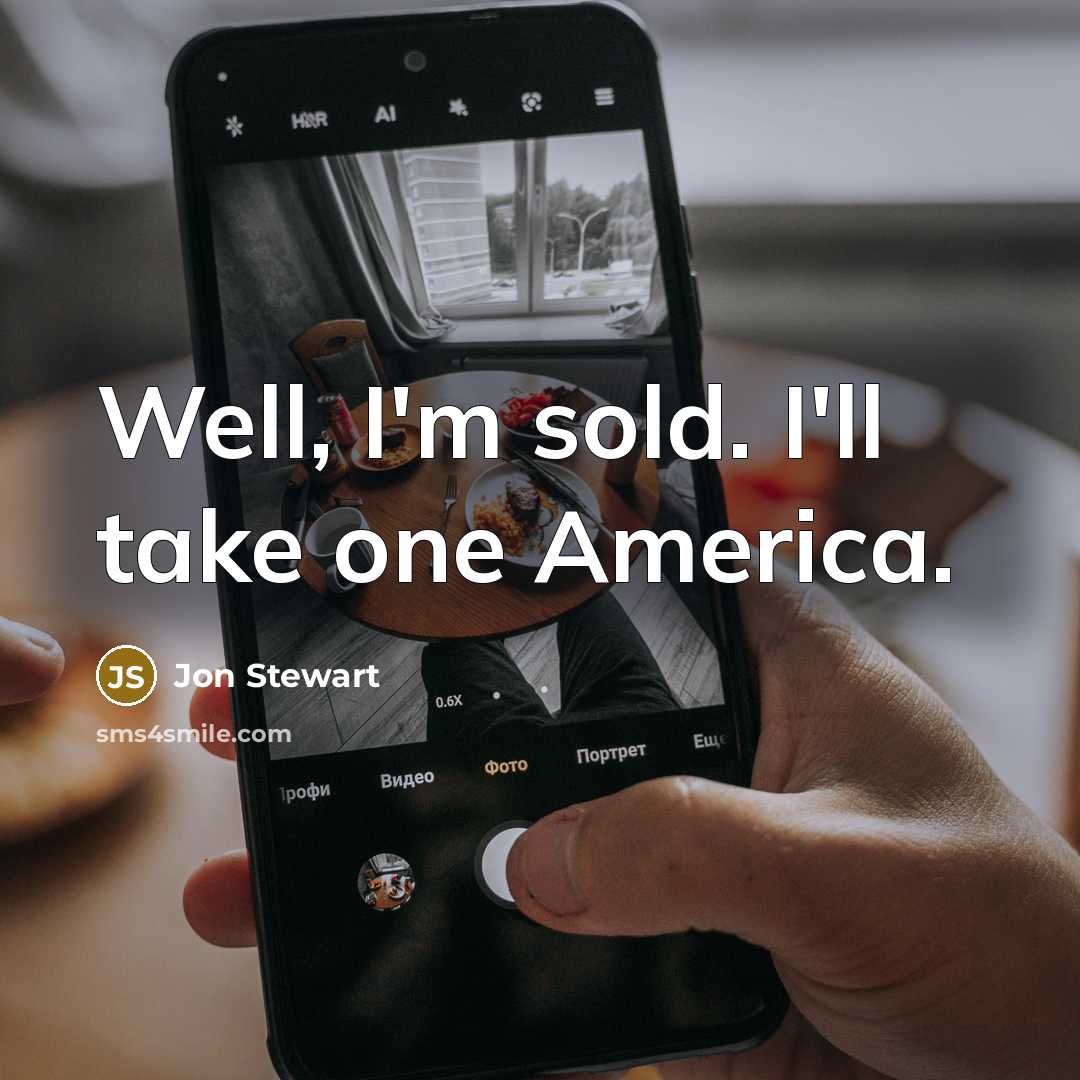 “Well, I'm sold. I'll take one America.…” quote by Jon Stewart