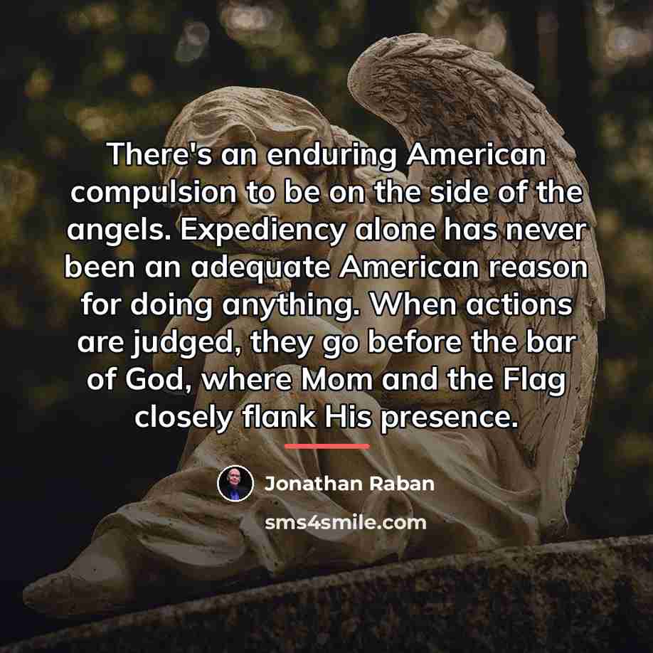 “There's an enduring American compulsion to be on the side…” quote by Jonathan Raban