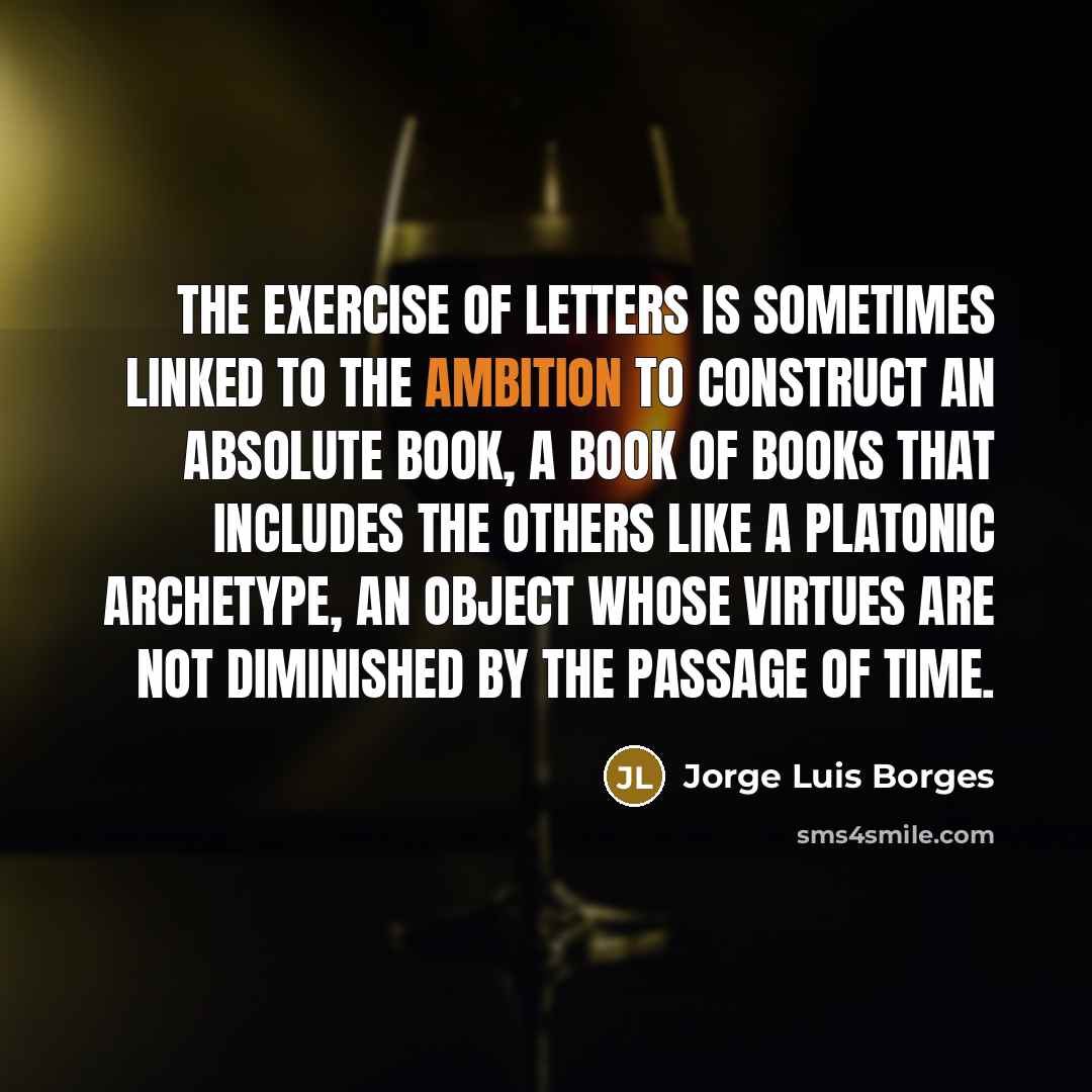 “The exercise of letters is sometimes linked to the ambition…” quote by Jorge Luis Borges