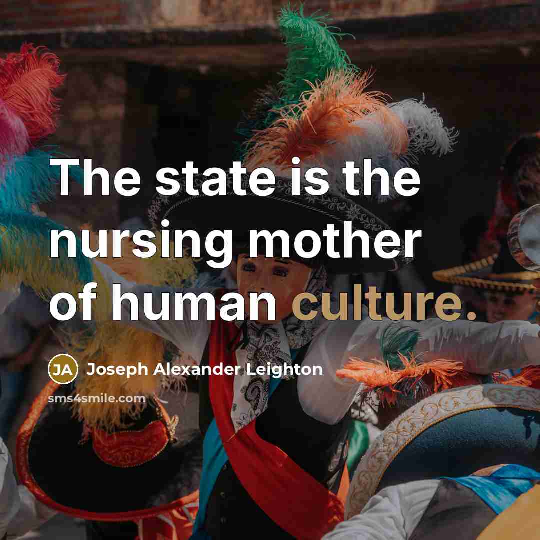 “The state is the nursing mother of human culture.…” quote by Joseph Alexander Leighton
