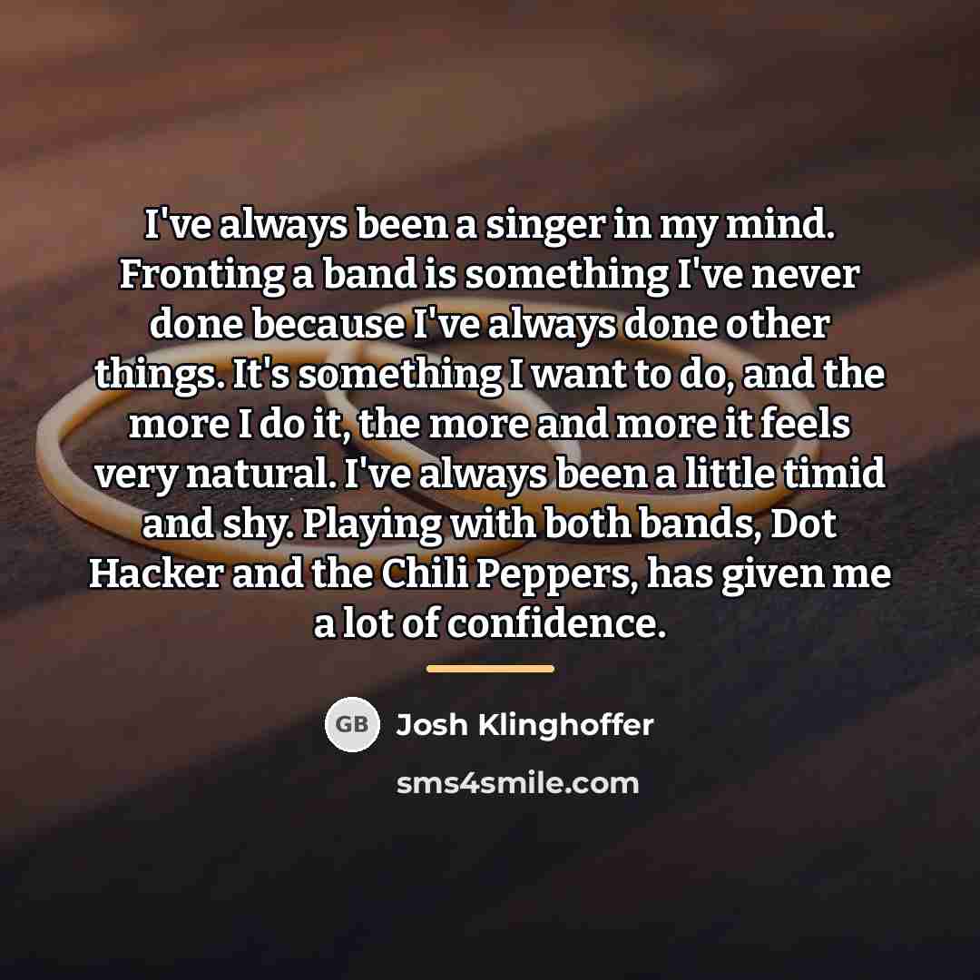 “I've always been a singer in my mind. Fronting a…” quote by Josh Klinghoffer