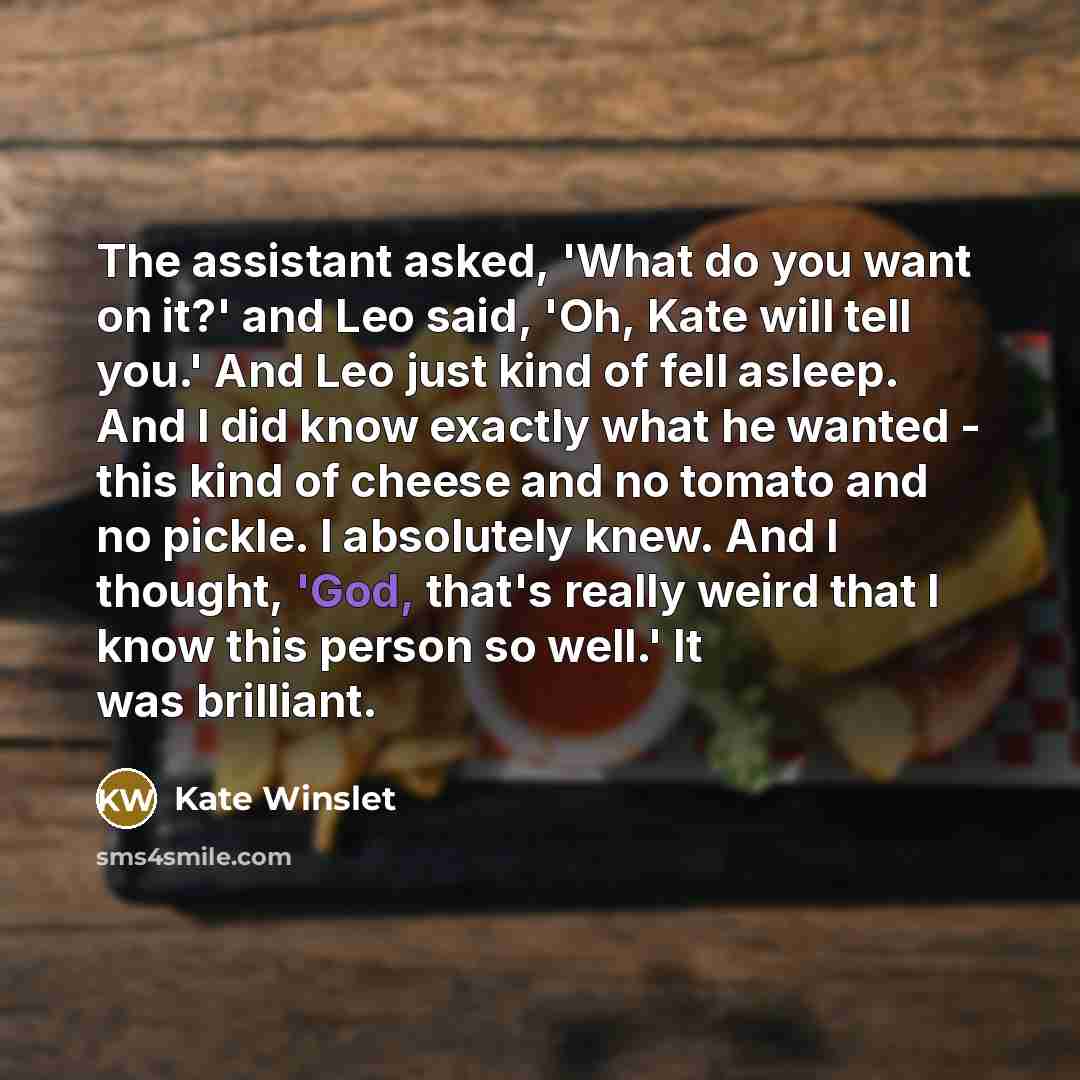 “The assistant asked, `What do you want on it?' and…” quote by Kate Winslet