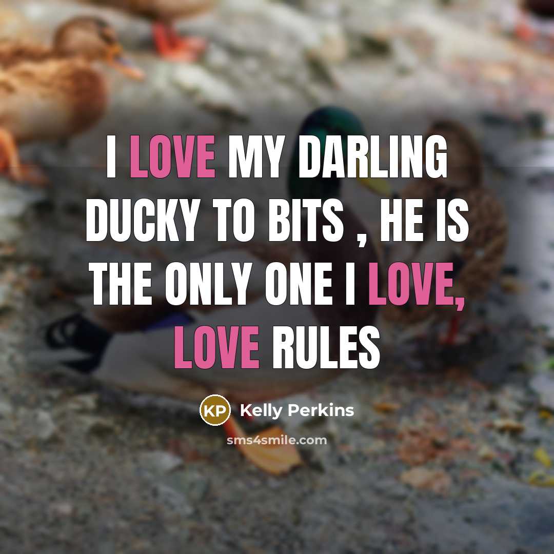 “I love my darling ducky to bits , HE IS…” quote by Kelly Perkins