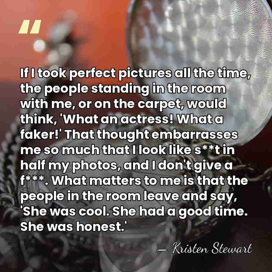 If I took perfect pictures all the time, the people standing in&hellip; - Kristen Stewart