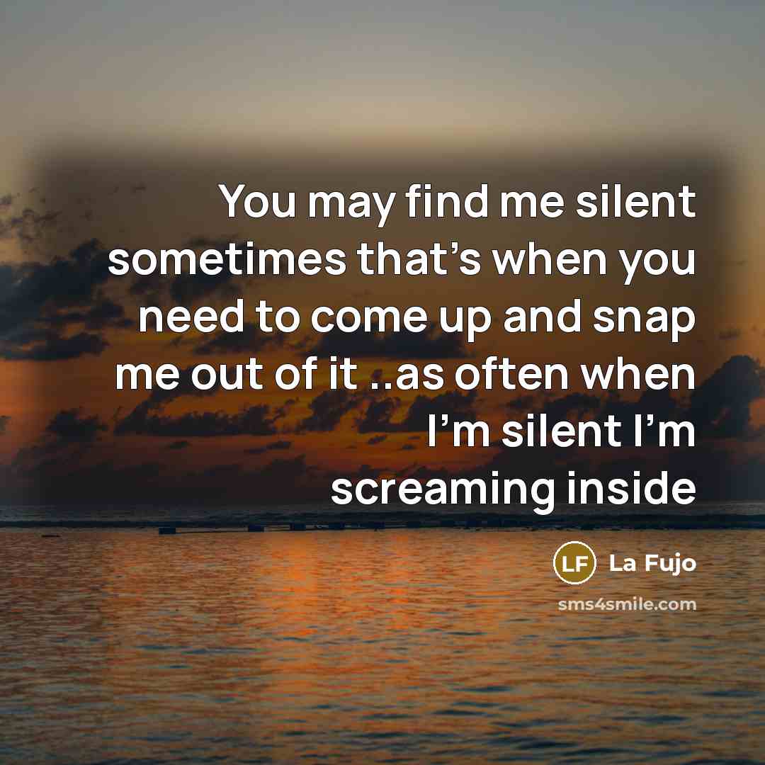 “You may find me silent sometimes that's when you need…” quote by La Fujo