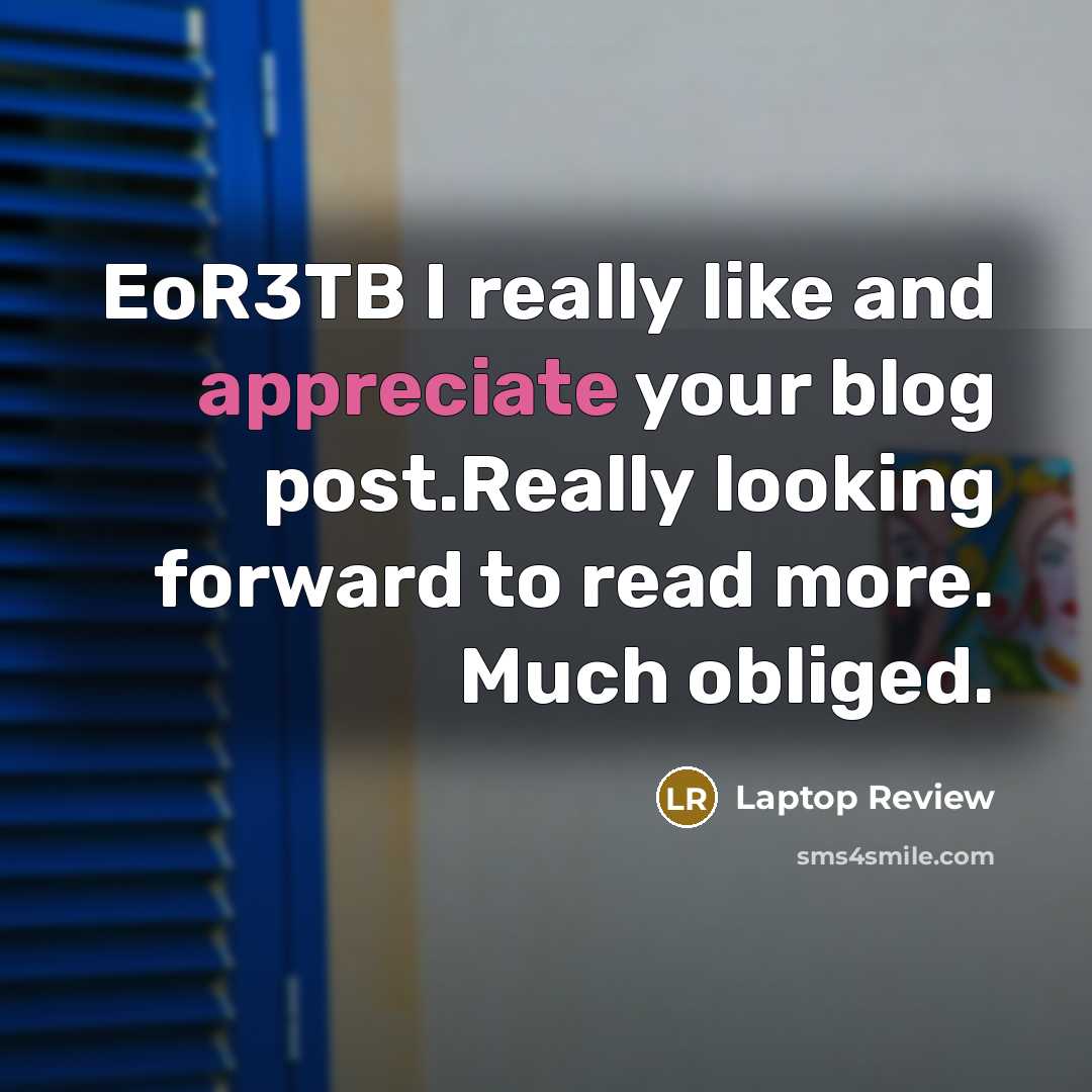 “EoR3TB I really like and appreciate your blog post.Really looking forward to read more. Much obliged.” quote by Laptop Review