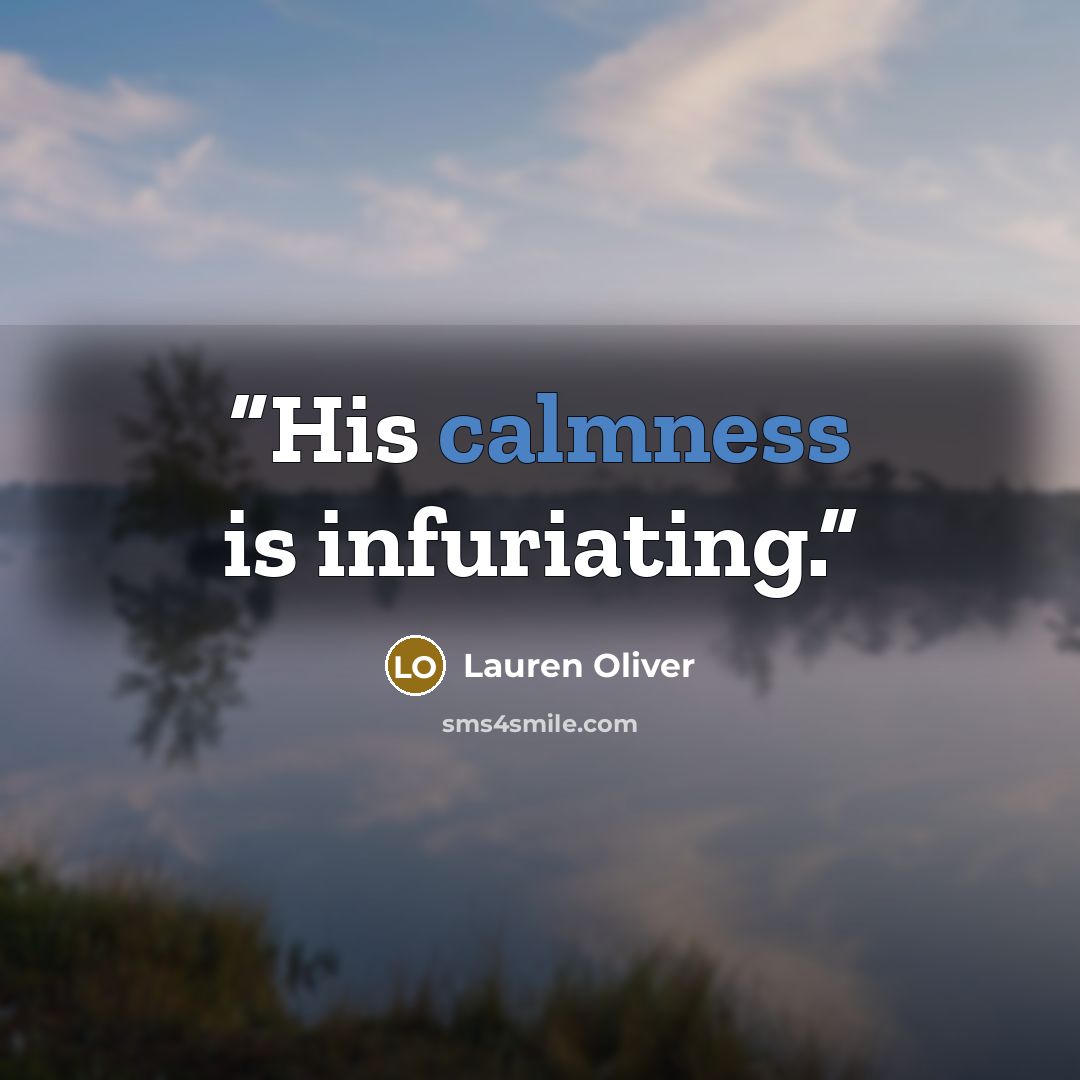 “His calmness is infuriating.” quote by Lauren Oliver
