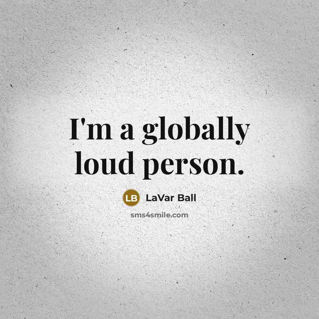 “I'm a globally loud person.…” quote by LaVar Ball