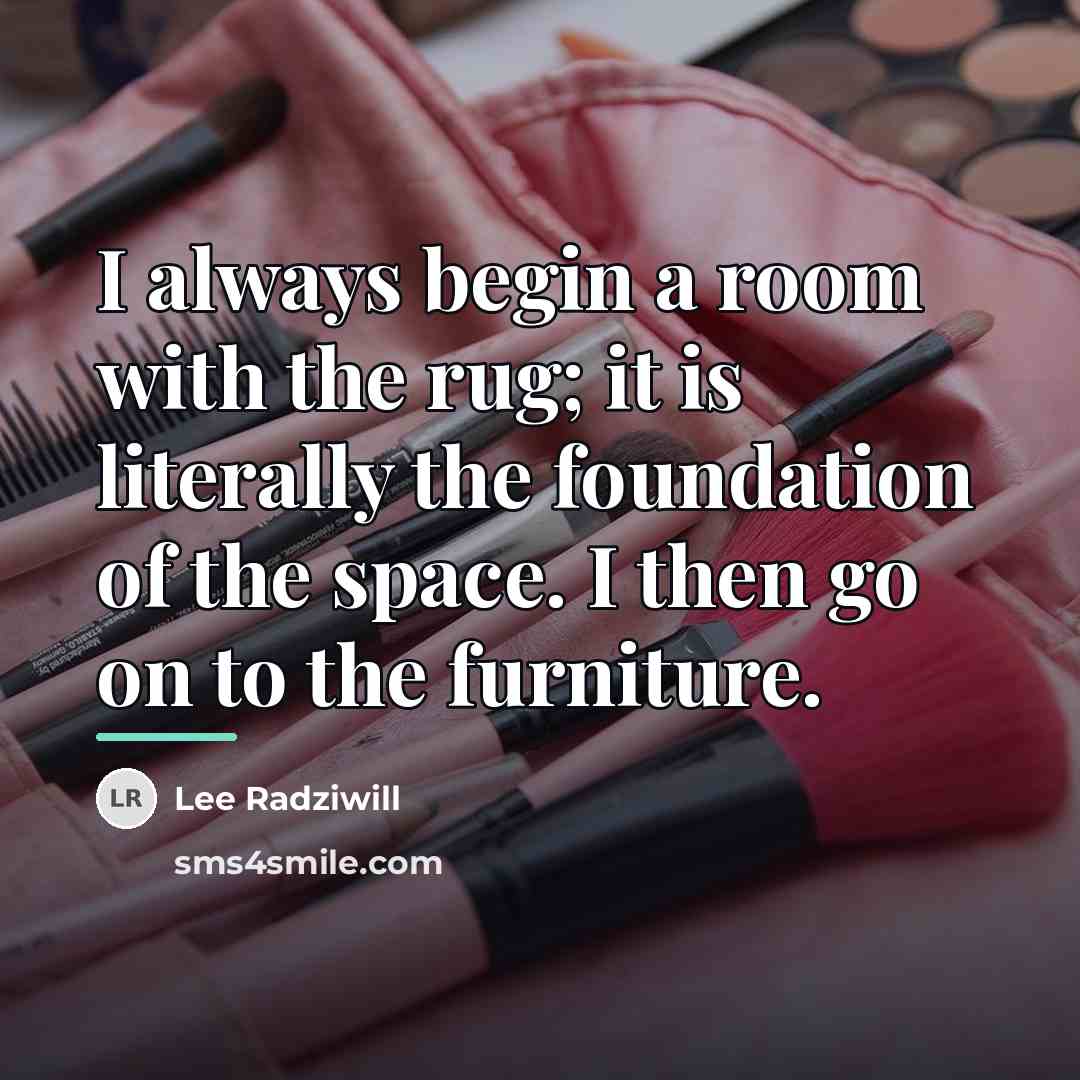 “I always begin a room with the rug; it is…” quote by Lee Radziwill