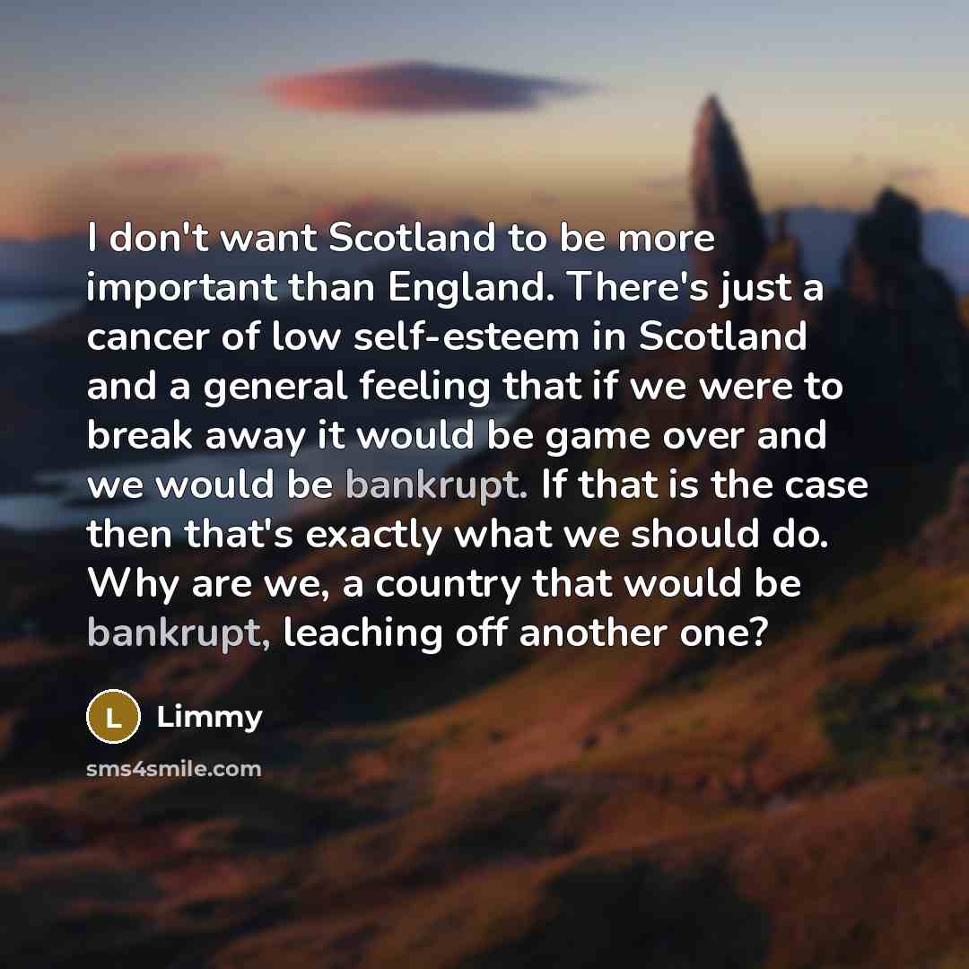 “I don't want Scotland to be more important than England.…” quote by Limmy