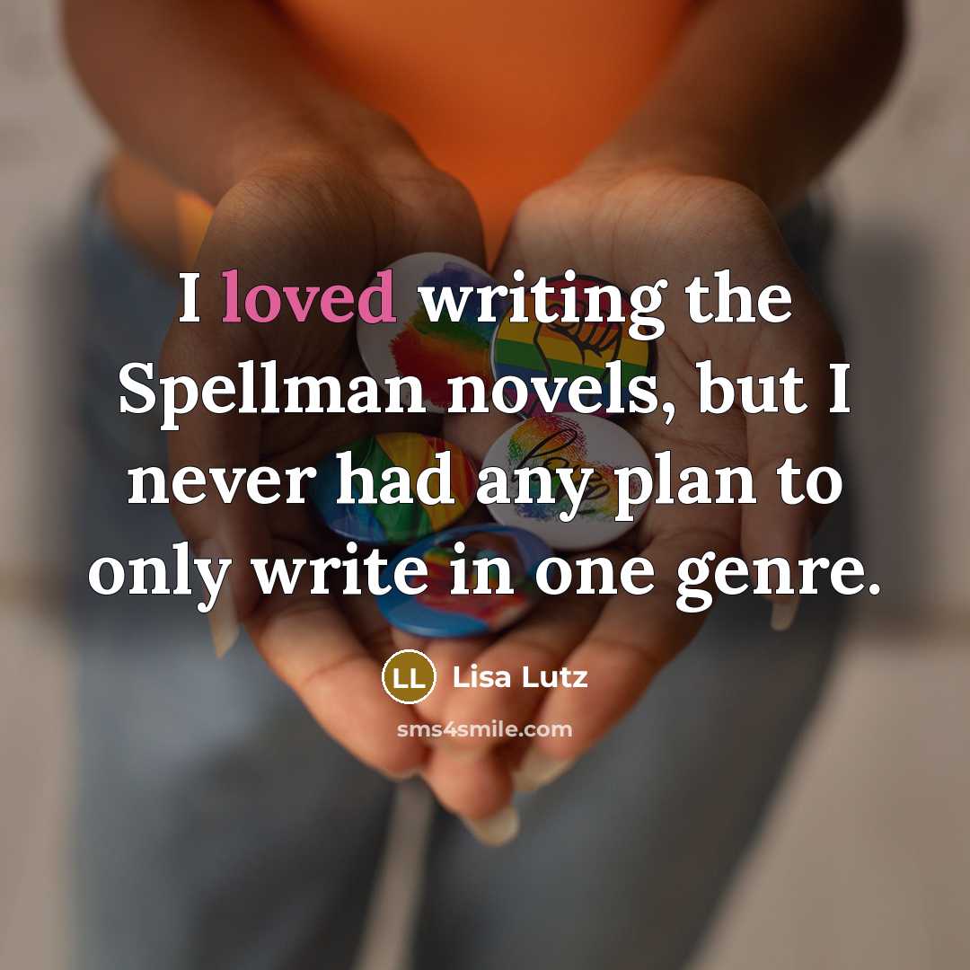 “I loved writing the Spellman novels, but I never had…” quote by Lisa Lutz