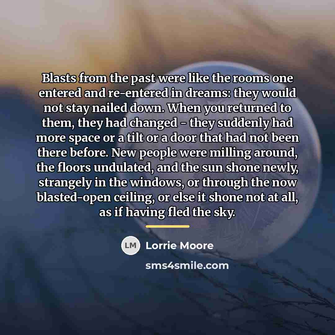 “Blasts from the past were like the rooms one entered…” quote by Lorrie Moore