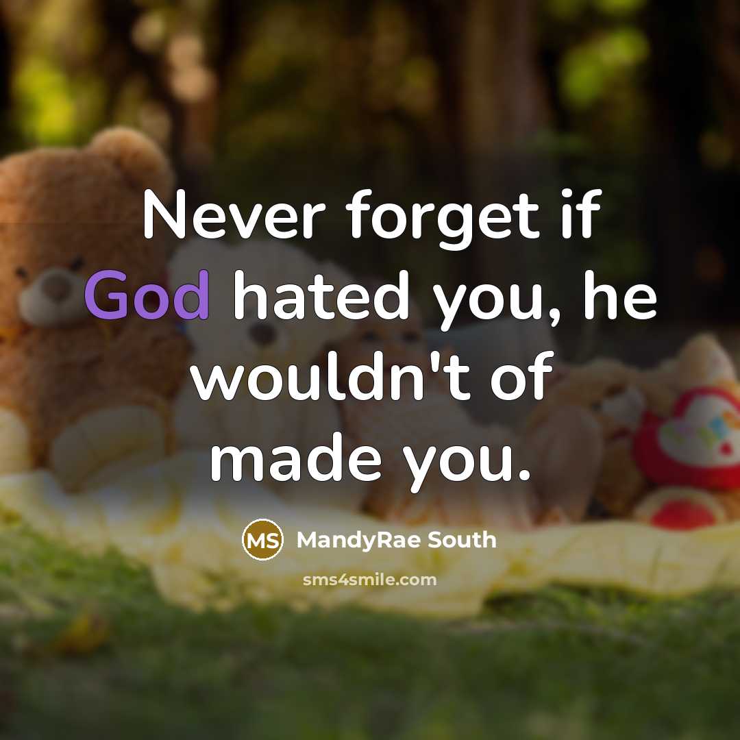 “Never forget if God hated you, he wouldn't of made…” quote by MandyRae South