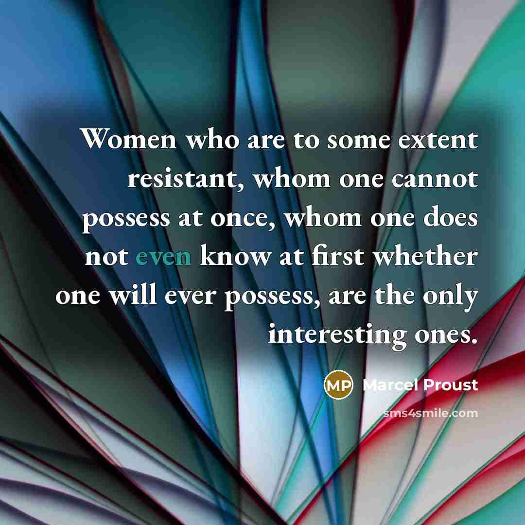 “Women who are to some extent resistant, whom one cannot…” quote by Marcel Proust
