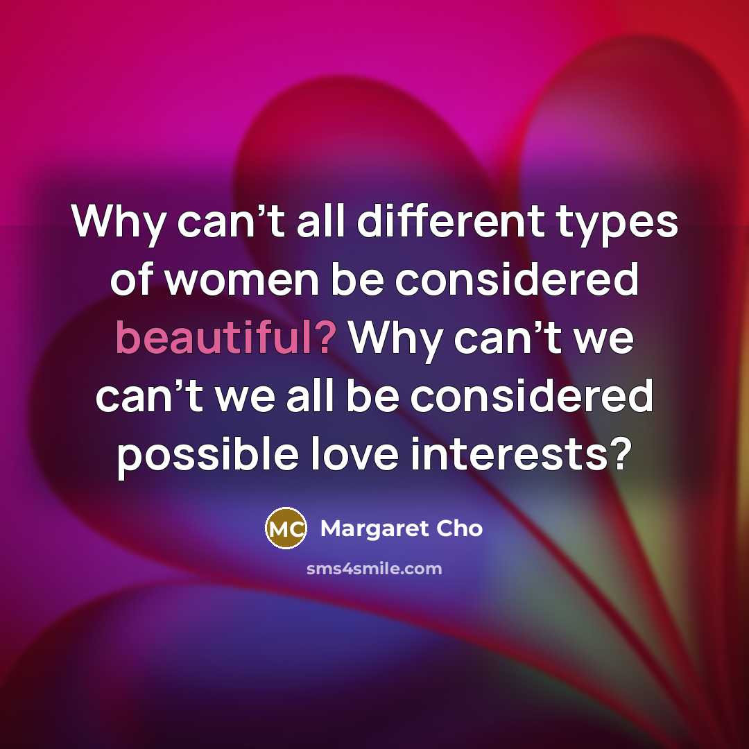 “Why can't all different types of women be considered beautiful?…” quote by Margaret Cho