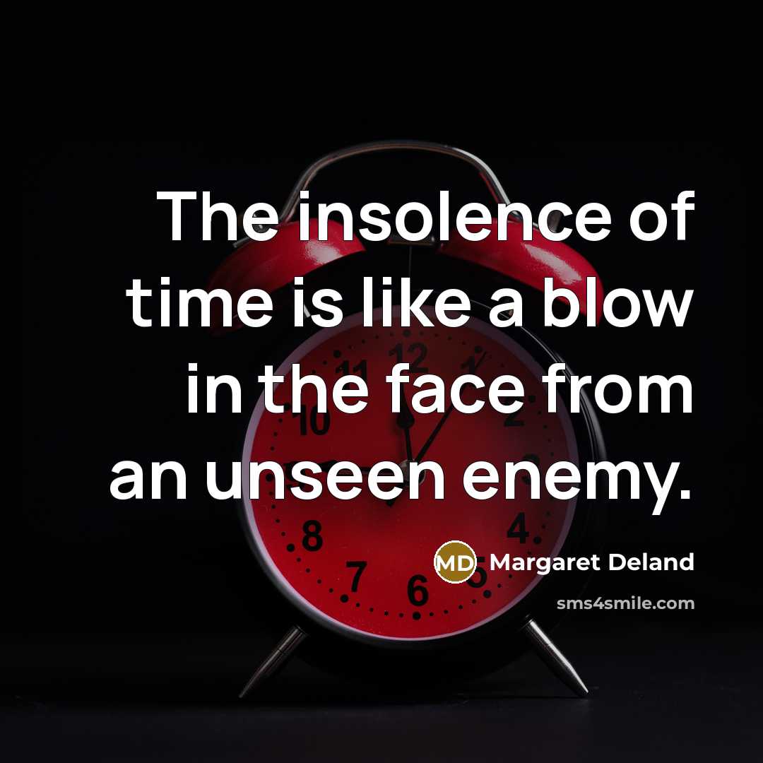 “The insolence of time is like a blow in the…” quote by Margaret Deland