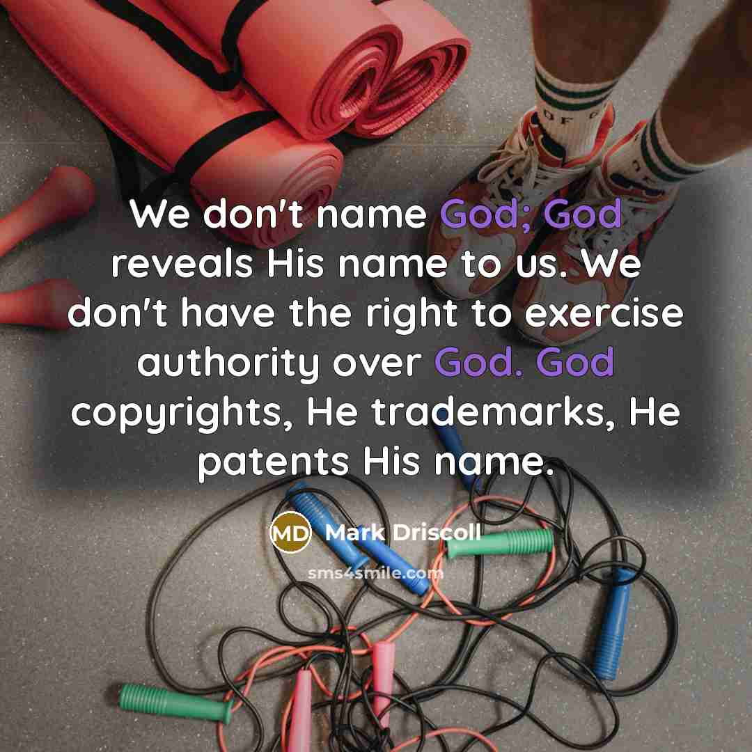 “We don't name God; God reveals His name to us.…” quote by Mark Driscoll