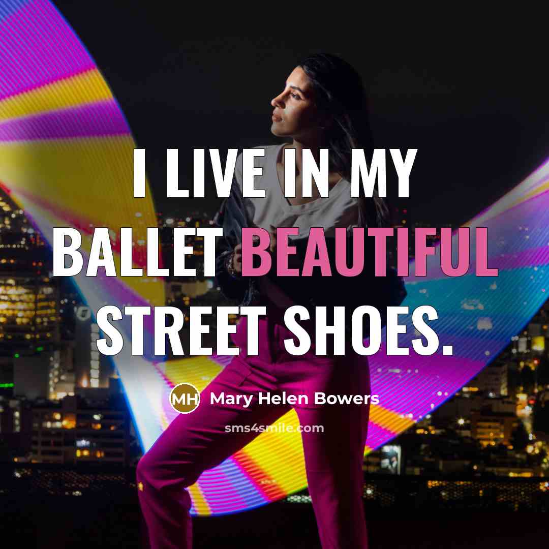 “I live in my Ballet Beautiful street shoes.…” quote by Mary Helen Bowers