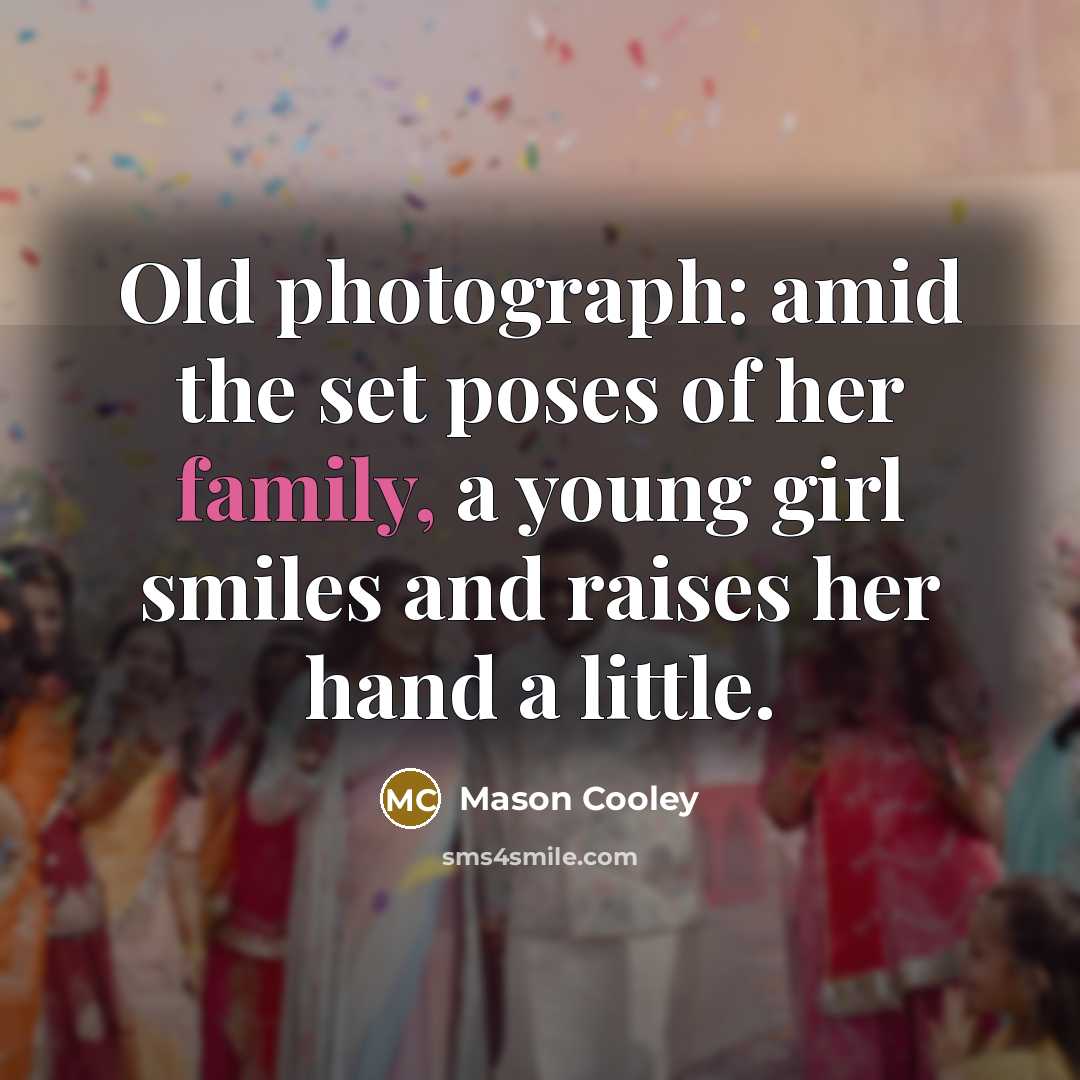 “Old photograph: amid the set poses of her family, a…” quote by Mason Cooley