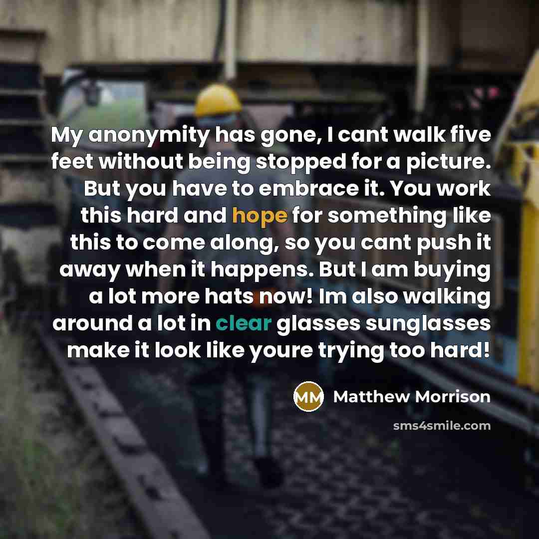 “My anonymity has gone, I cant walk five feet without…” quote by Matthew Morrison