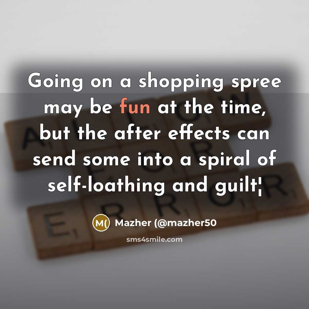 “Going on a shopping spree may be fun at the…” quote by Mazher (@mazher50
