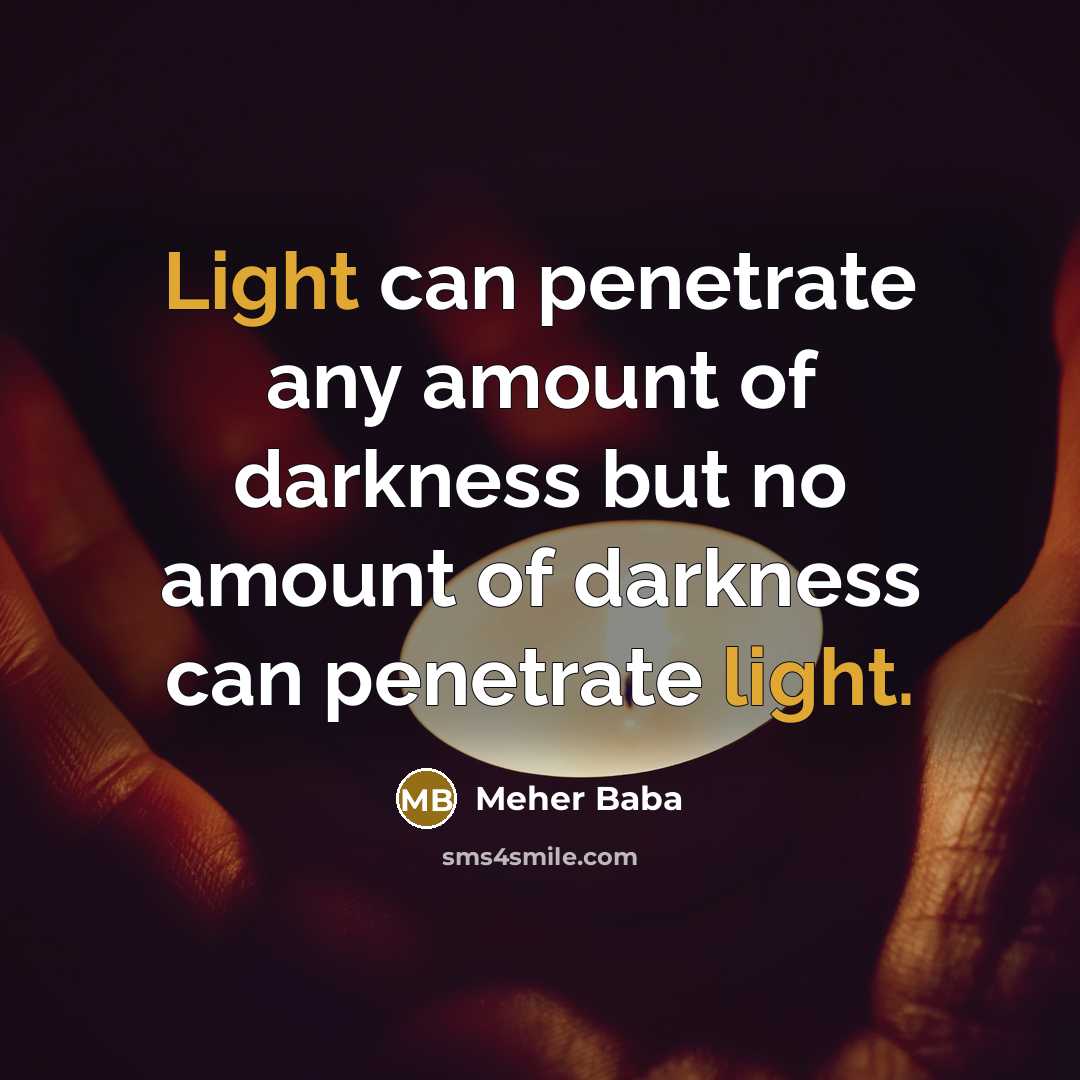 “Light can penetrate any amount of darkness but no amount…” quote by Meher Baba