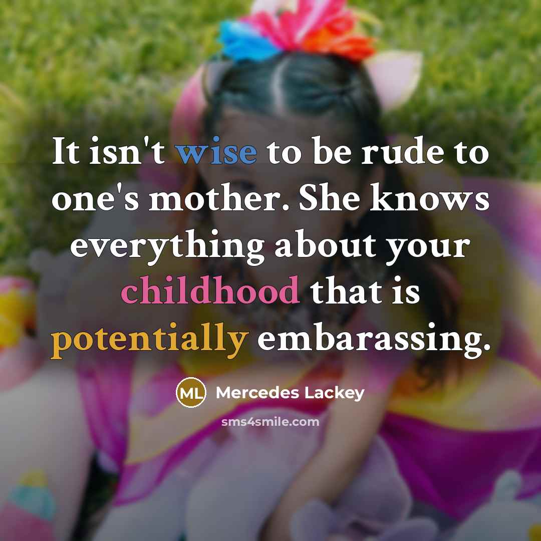 “It isn't wise to be rude to one's mother. She…” quote by Mercedes Lackey