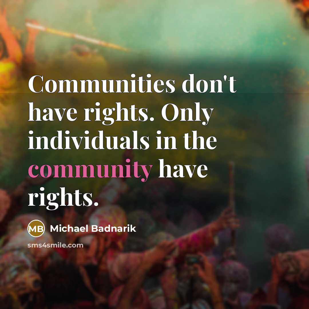 “Communities don't have rights. Only individuals in the community have…” quote by Michael Badnarik