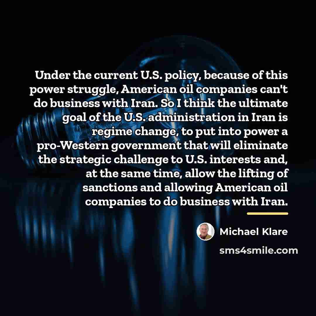 “Under the current U.S. policy, because of this power struggle,…” quote by Michael Klare