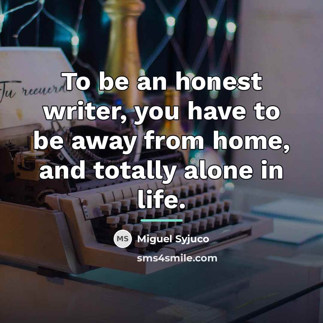 “To be an honest writer, you have to be away…” quote by Miguel Syjuco